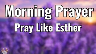 Start Your Day With This Esther Prayer | Powerful Morning Prayer for Favor