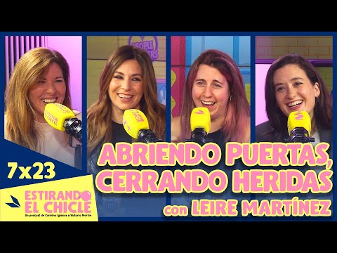 ABRIENDO PUERTAS, CERRANDO HERIDAS con LEIRE MARTÍNEZ | Estirando el chicle 7x23