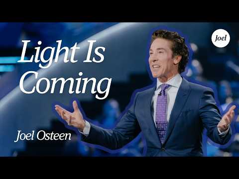 Light Is Coming | Joel Osteen
