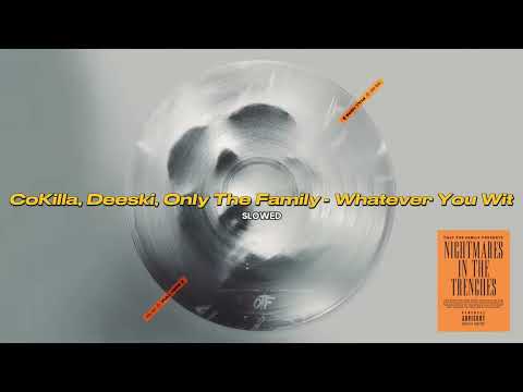CoKilla, Deeski, Only The Family - Whatever You Wit (SLOWED)