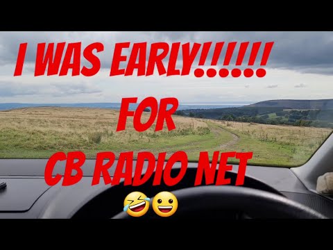 CB RADIO NET AND IM EARLY THIS WEEK :)