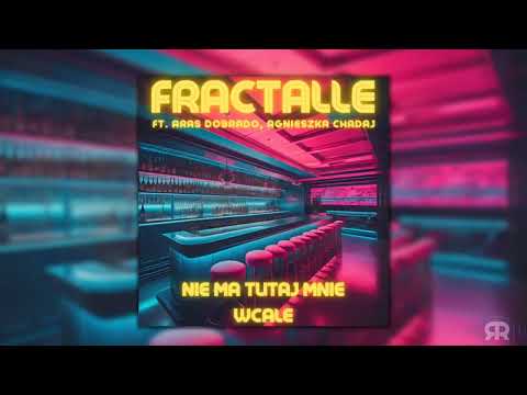 Fractalle - Nie ma tutaj mnie wcale (ft Agnieszka Chadaj)