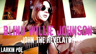 Larkin Poe | Blind Willie Johnson Cover (&quot;John The Revelator&quot;)
