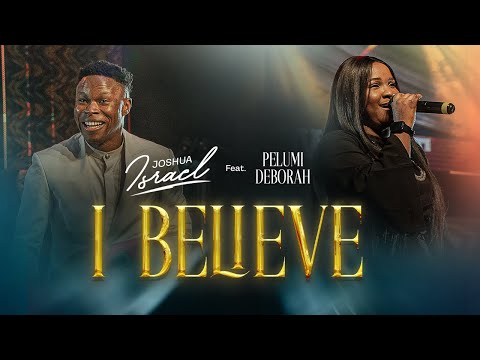 Joshua Israel – I Believe ft. Pelumi Deborah - Official Video