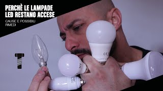 Perchè alcune lampade led restano un po' accese