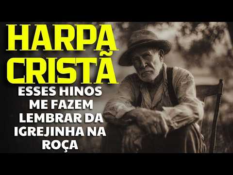 Harpa Cristã – Hinos Antigos Que Nos Fazem Lembrar da Igrejinha na Roça