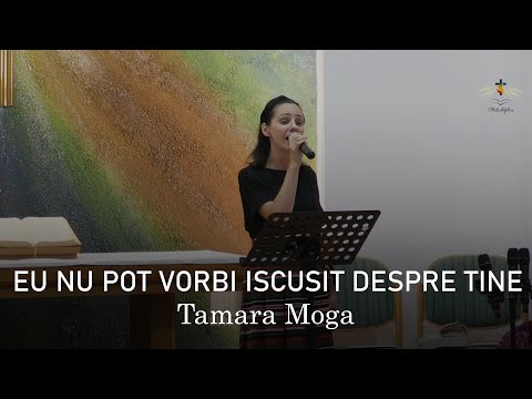 Eu nu pot vorbi iscutit despre Tine  - Tamara Moga -