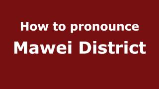 How to pronounce Mawei District