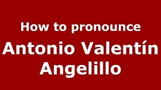 How to pronounce Antonio Valentín Angelillo