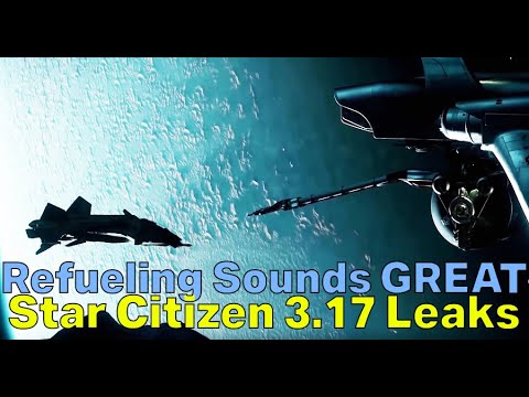 REFUELING Sounds AWESOME - Star Citizen 3.17 Leaks | Evocati Patch Notes