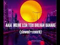 Aaja Mujhe Leja Teri Dulhan Banake Lofi Song Full HD Aaja Mujhe Leja Apni Dulhan Banake