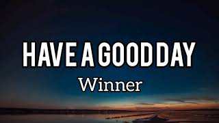 Download lagu Have A Good Day - Winner (Lyrics Rom/Indo) mp3