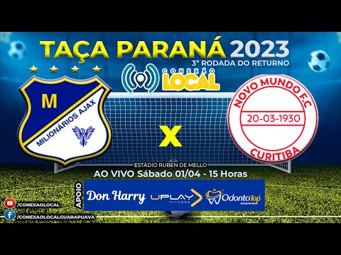 MILIONÁRIOS AJAX FC X NOVO MUNDO F.C - TAÇA PARANÁ 2023 - 3ª RODADA DO RETURNO