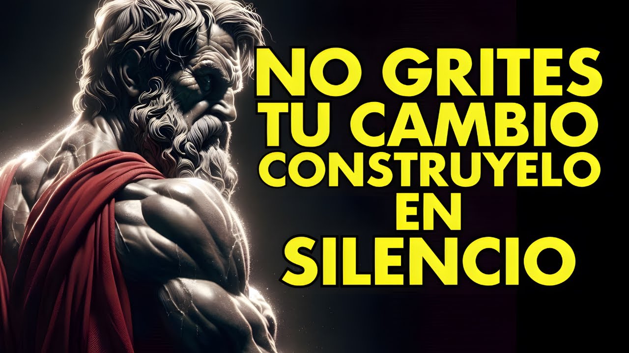 NO GRITES TU CAMBIO, CONSTRÚYELO EN SILENCIO | ESTOICISMO