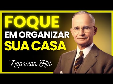APRENDA como Organizar Sua Vida Arrumando a BAGUNÇA da sua Casa | Napoleon Hill