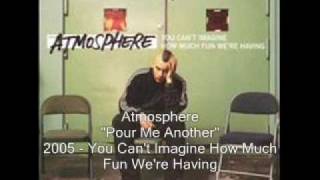 Video thumbnail of "Atmosphere - Pour Me Another"