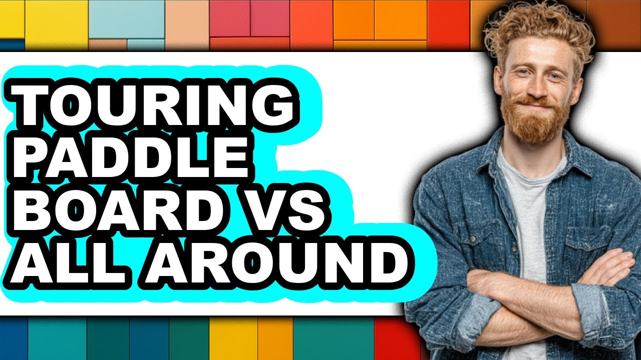 Touring Paddle Board vs. All Around: Ultimate SUP Comparison