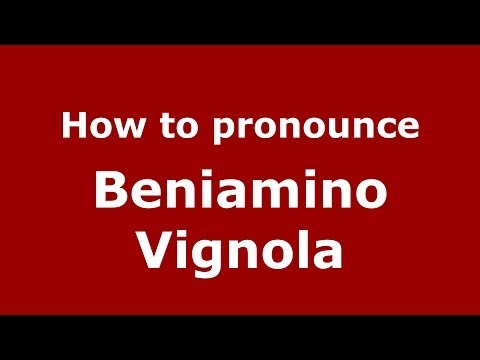 How to pronounce Beniamino Vignola (Italian/Italy)  - PronounceNames.com