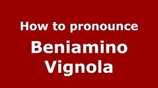 How to pronounce Beniamino Vignola