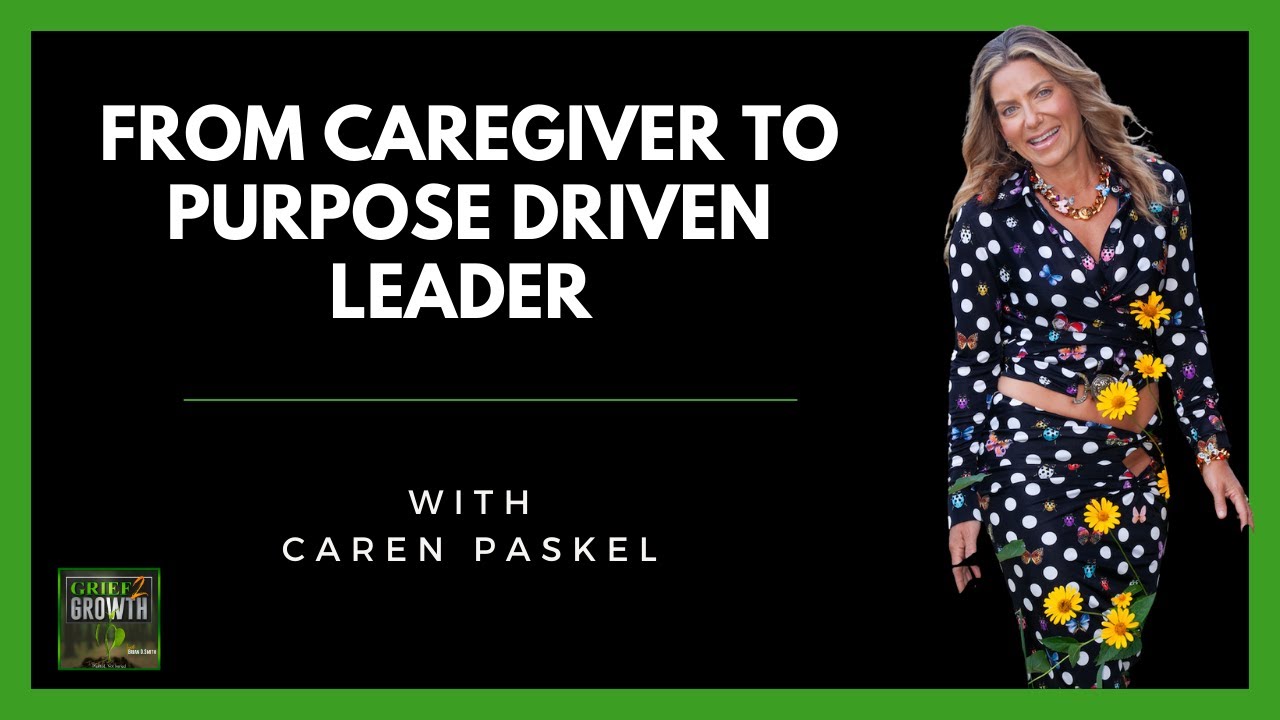 From Caregiver to Purpose-Driven Leader: Caren Paskel’s Journey of Transformation- EP 418