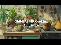Cozy Studio Ghibli Kitchen Vibes ASMR Cooking Gentle Melodies Asmr Ghibli