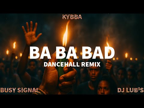 Kybba Ft Busy Signal - Ba Ba Bad (DJ LUB'S DANCEHALL REMIX)