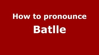 How to pronounce Batlle