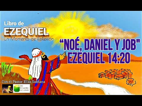 Noé, Daniel y Job. Ezequiel 14:20