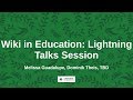 Wiki In Education Lightning Talks Session
