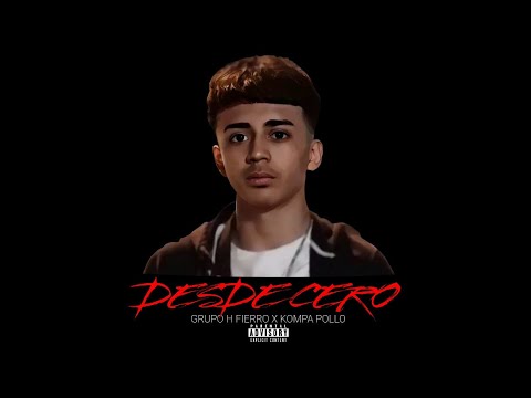 Desde Cero - Grupo H Fierro X Kompa Pollo [Lyric Video]