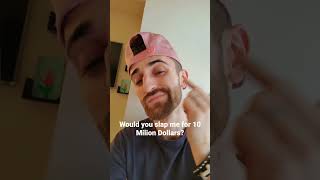 Download lagu Would you slap me for 10 Milion Dollars? mp3 Download lagu Would you slap me for 10 Milion Dollars? mp3