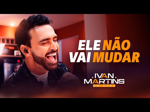 IVAN MARTINS - ELE NÃO VAI MUDAR | AUDIOVISUAL "EM CASA"