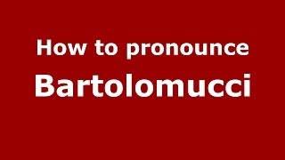 How to pronounce Bartolomucci