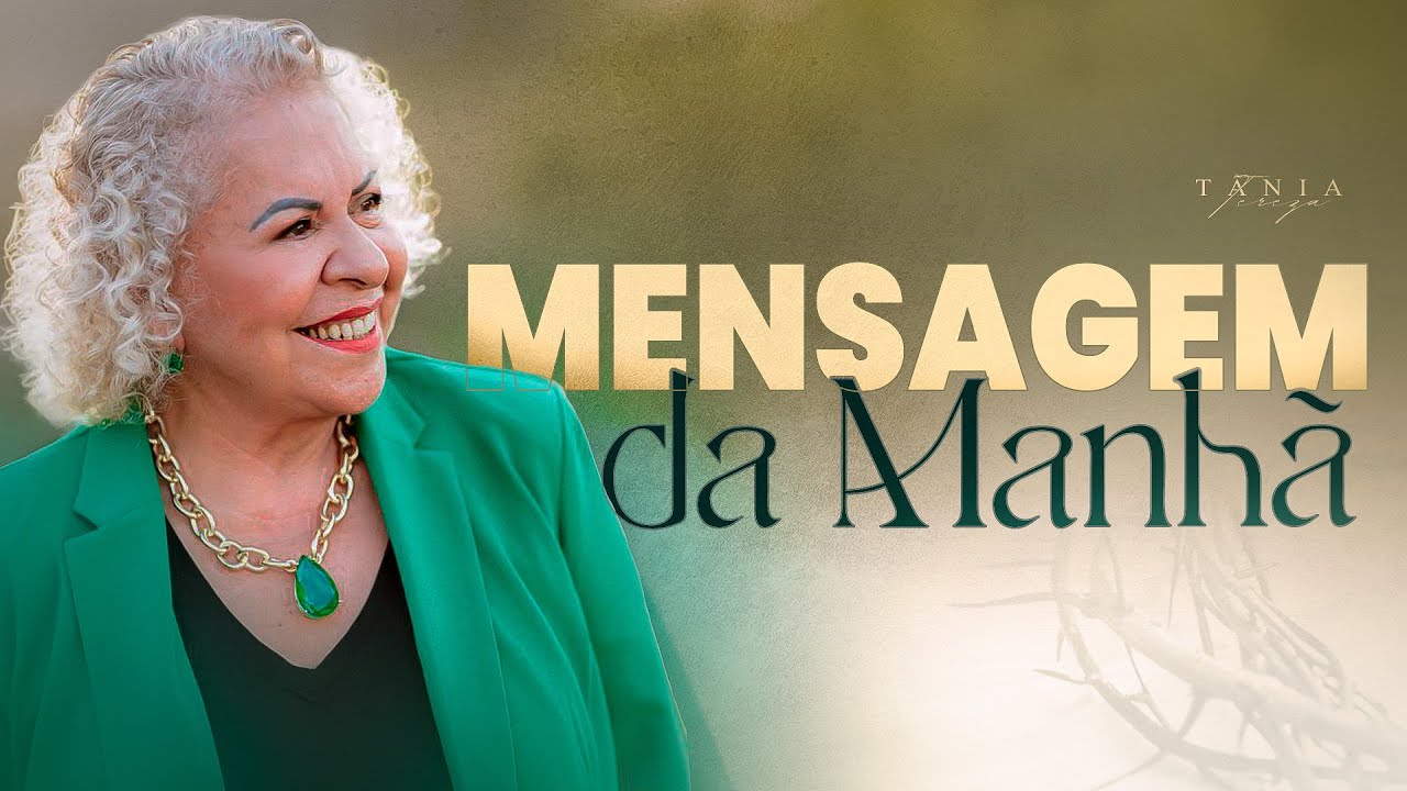 ORAÇÃO PELOS FILHOS NATURAIS, ADOTIVOS E ESPIRITUAIS - Mensagem da Manhã da Semana - Tânia Tereza