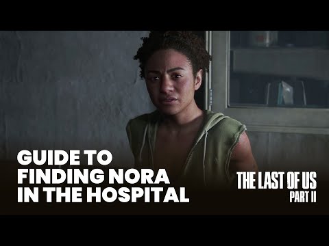 Guide to Finding Nora in The Hospital - The Last of Us Part II