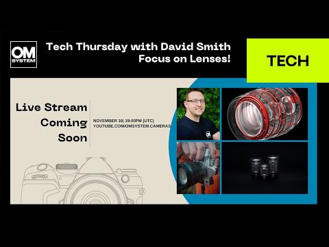 OM SYSTEM LIVE: Tech Thursday with David Smith - Focus on Lenses!