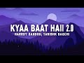 Harrdy Sandhu Kyaa Baat Haii 2 0 Lyrics Tanishk Bagchi Nikhita Gandhi