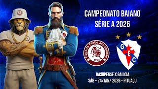 Jacuipense x GALÍCIA - Campeonato Baiano 2026