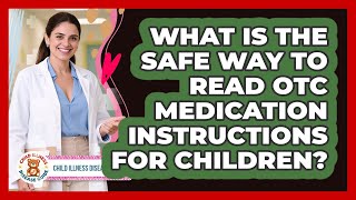 What Is The Safe Way To Read OTC Medication Instructions For Children? - Child Illness Disease Guide