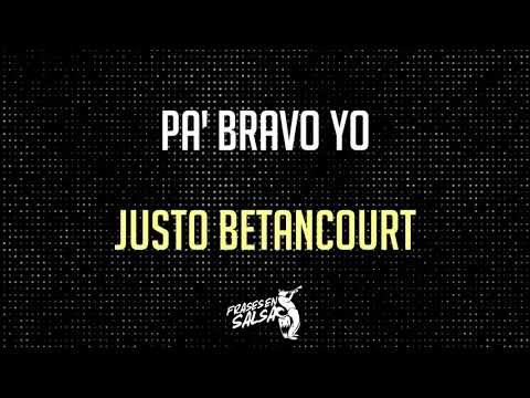 Pa bravo yo letra | Justo Betancourt | Frases en salsa