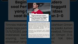 Begini Kata Emil Audero soal Peforma Elkan Baggott yang Gantikan Jay Idzes saat Bungkam Oman 3-0