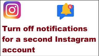 How to turn off notifications for a second Instagram account