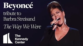 Beyoncé - &quot;The Way We Were&quot; (Barbra Streisand Tribute) | 2008 Kennedy Center Honors