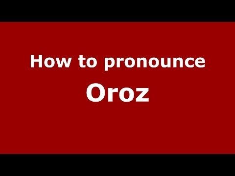 How to pronounce Oroz (Spanish/Spain) - PronounceNames.com