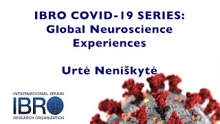 IBRO COVID-19 Series: Global Neuroscience Experiences - Urtė Neniškytė