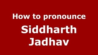 How to pronounce Siddharth Jadhav