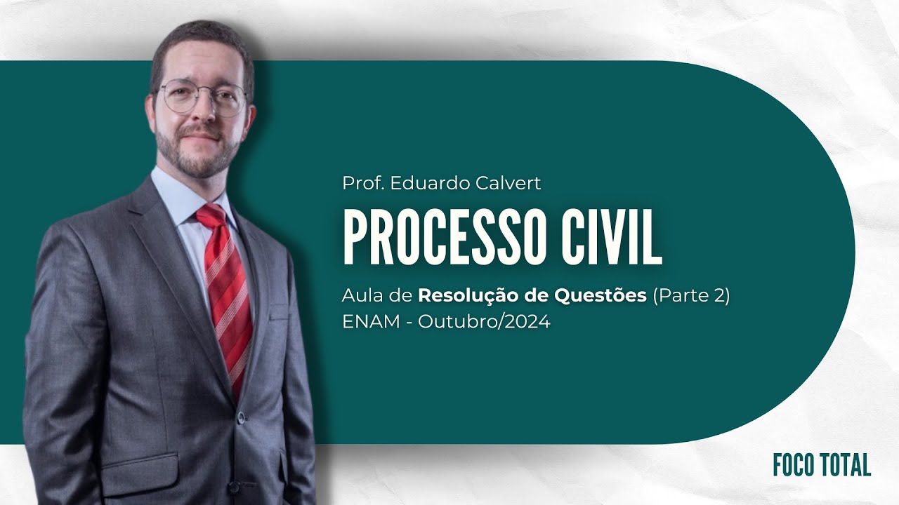 Processo Civil - Prof. Eduardo Calvert (Resolução de Questões - ENAM) - Parte 2