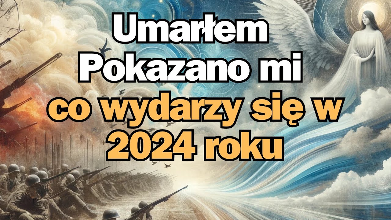 Umarłem i Anioł przekazał mi co się Wydarzy w 2024 roku
