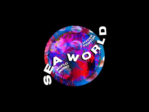Hyper Fenton & Moflo Music - Seaworld