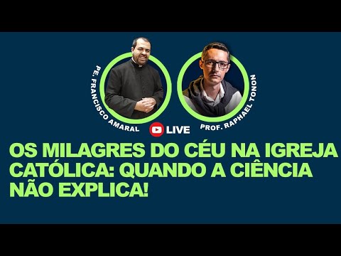 PROF. RAPHAEL TONON E PE. FRANCISCO AMARAL: OS MILAGRES DO CÉU NA IGREJA CATÓLICA